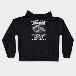 Someone Has Wrapped Around Their Finger To Miner Father Kids Hoodie